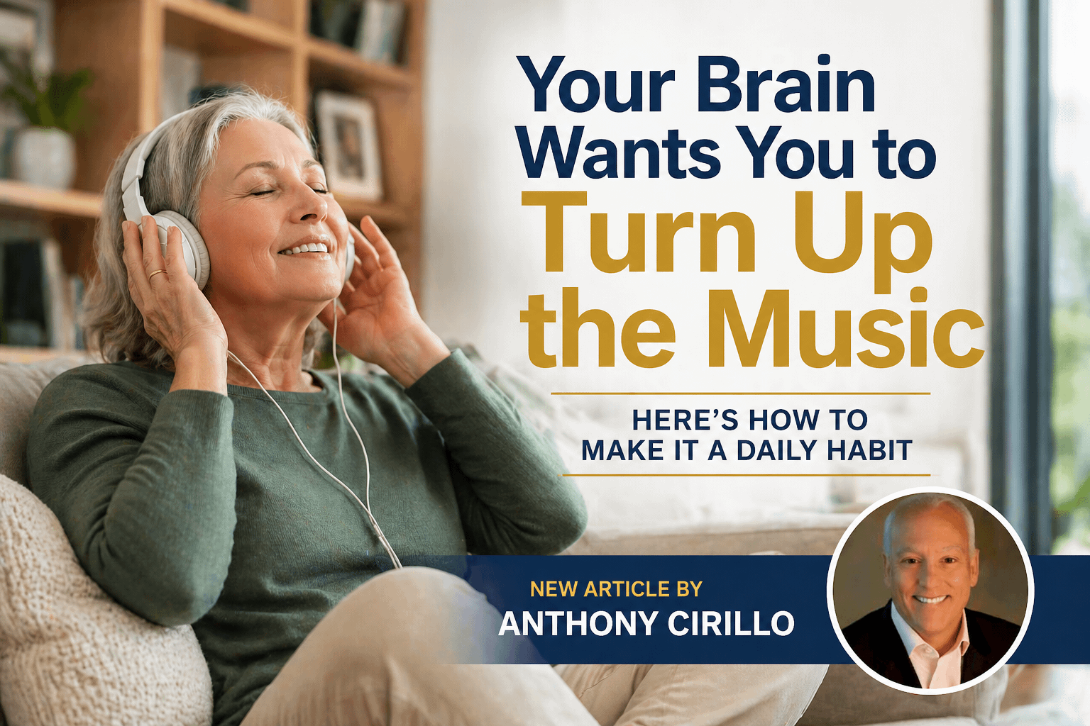 Caregiving Unfiltered w/Anthony Cirillo: Your Brain Wants You to Turn Up The Music – Here’s How To Make It a Daily Habit