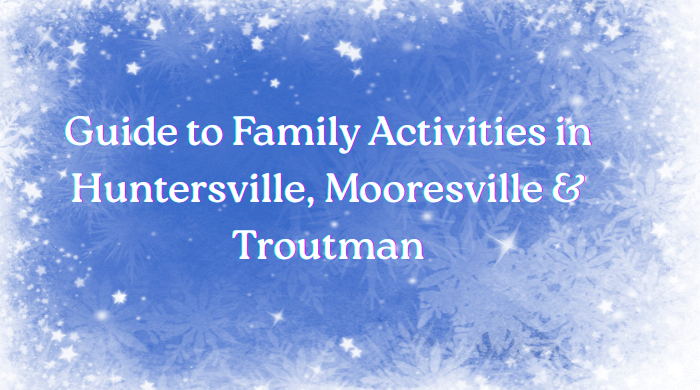 Guide to Family Activities in Huntersville, Mooesville & Troutman