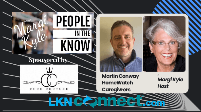 People in the Know with Margi Kyle: Special Guest: Martin Conway - Homewatch Caregivers
