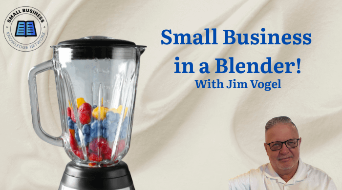 Small Business in a Blender - Jim Vogel