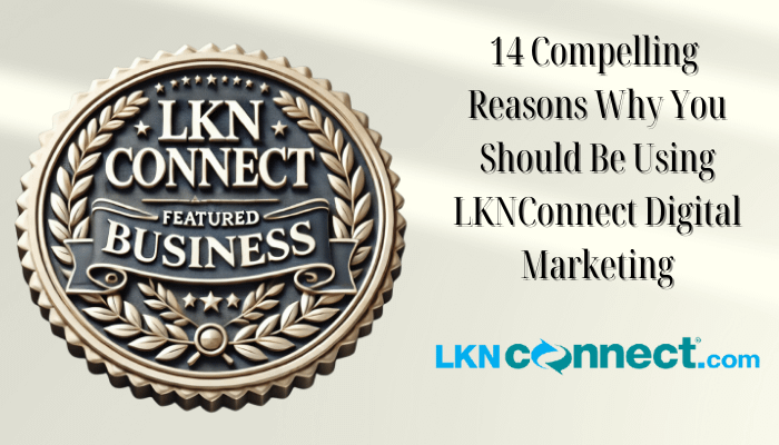 14 Compelling Reasons to Use LKNConnect Digital Marketing