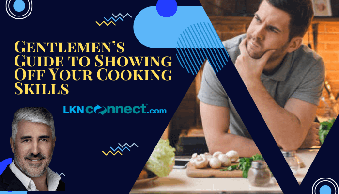 Gentlemen't Corner - Showing Off Your Cooking Skills