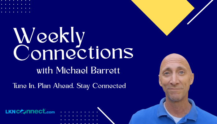 Weekly Connections with Michael Barrett - Tune In - Plan Ahead & Stay Connected