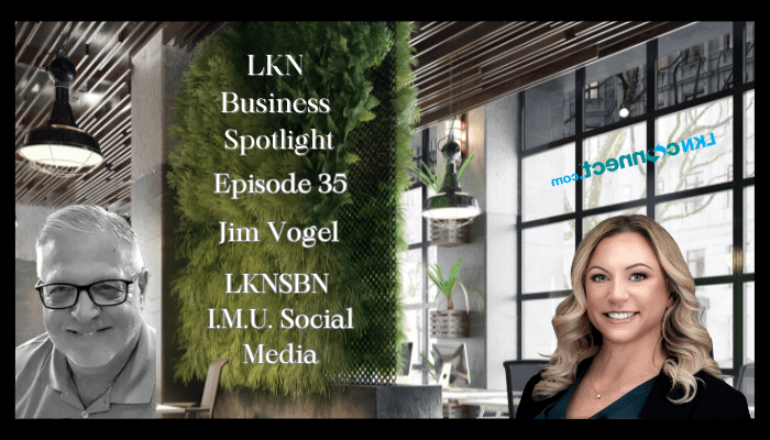 LKN Business Spotlight with Andrea Ervay - Featured Guest - Jim Vogel