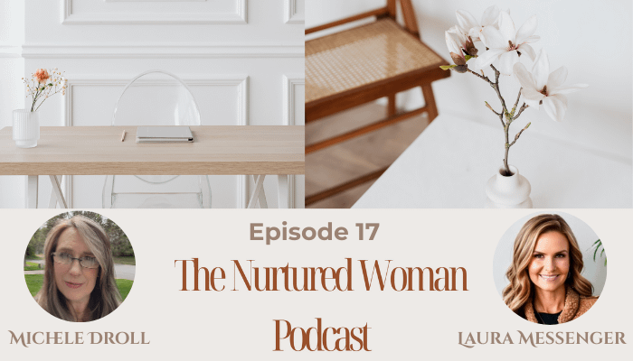 The Nurtured Woman w/ Michele Droll - Special Guest Laura Messenger