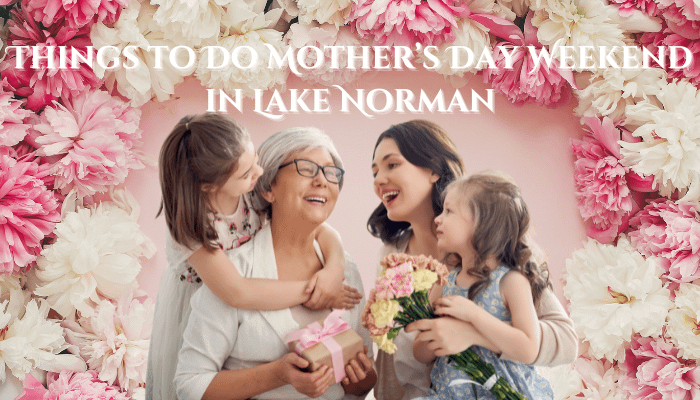 Things to Do Mother's Day Weekend in Lake Norman