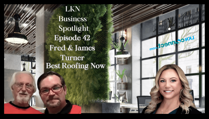 LKN Business Spotlight - Featuring Fred & James Turner - Best Roofing Now