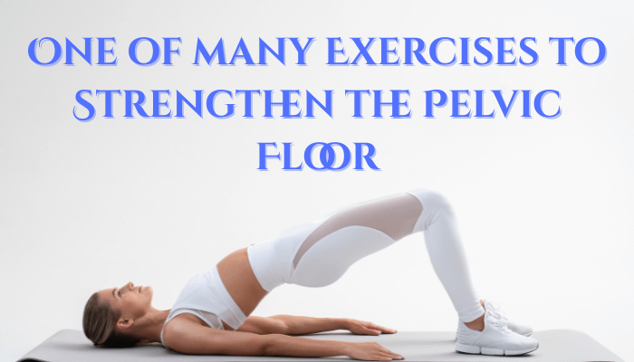 Exercise can help strengthen the Pelvic Floor