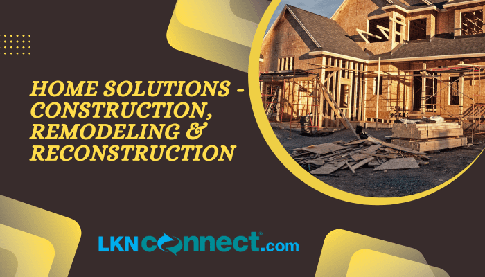 Home Solutions - Construction - Remodeling & Reconstruction
