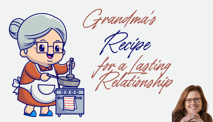 Grandma's Recipe for a Lasting Relationship