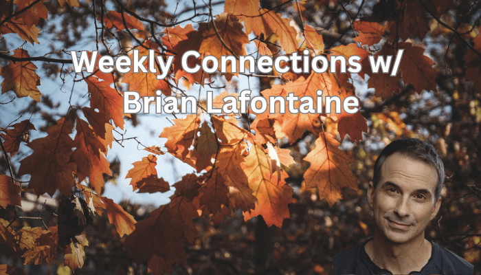Weekly Connections with Brian Lafontaine