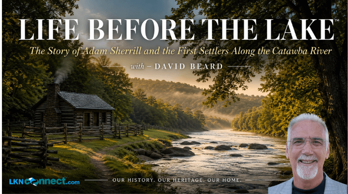Life Before The Lake with David Beard (Lifetime Resident) :  The Story of Adam Sherrill and the First Settlers Along the Catawba River