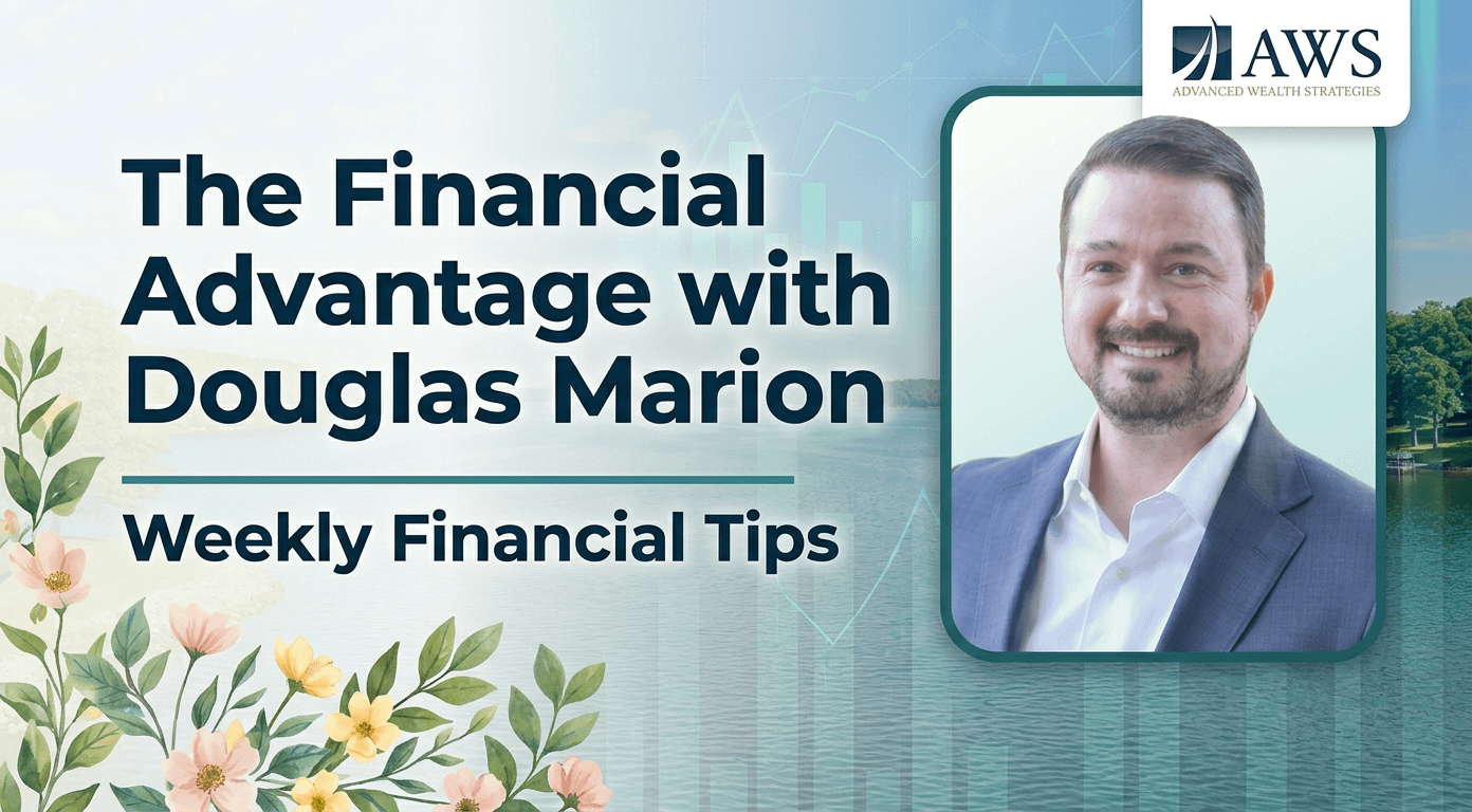 Financial Advantage with Douglas Marion -Financial Tips of the Week