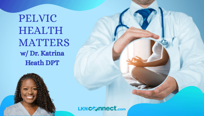 Pelvic Health Matters w/ Dr. Katrina Heath, DPT